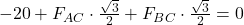 -20 + F_{AC} \cdot \frac{\sqrt{3}}{2} + F_{BC} \cdot \frac{\sqrt{3}}{2} = 0