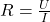 R = \frac{U}{I}