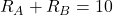 R_A + R_B = 10