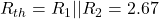 R_{th} = R_1 || R_2 = 2.67&Omega;