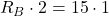 R_B \cdot 2 = 15 \cdot 1