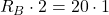 R_B \cdot 2 = 20 \cdot 1
