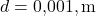  d = 0{,}001,\text{m} 