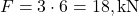F = 3 \cdot 6 = 18 , \text{kN}