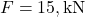F = 15 , \text{kN}