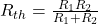  R_{th} = \frac{R_1 R_2}{R_1 + R_2} 