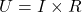 U = I \times R