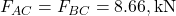 F_{AC} = F_{BC} = 8.66 , \text{kN}