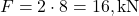 F = 2 \cdot 8 = 16 , \text{kN}