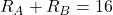 R_A + R_B = 16