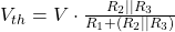 V_{th} = V \cdot \frac{R_2 || R_3}{R_1 + (R_2 || R_3)}