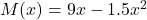 M(x) = 9 x - 1.5 x^2