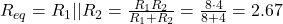 R_{eq} = R_1 || R_2 = \frac{R_1 R_2}{R_1 + R_2} = \frac{8&Omega; \cdot 4&Omega;}{8&Omega; + 4&Omega;} = 2.67&Omega;