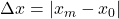 \Delta x = |x_m - x_0|