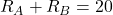 R_A + R_B = 20