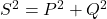  S^2 = P^2 + Q^2 