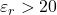  \varepsilon_r > 20 