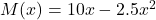 M(x) = 10 x - 2.5 x^2