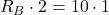 R_B \cdot 2 = 10 \cdot 1