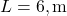 L = 6 , \text{m}