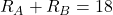 R_A + R_B = 18