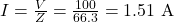  I = \frac{V}{Z} = \frac{100}{66.3} = 1.51 \text{ A} 