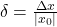 \delta = \frac{\Delta x}{|x_0|}