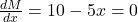\frac{dM}{dx} = 10 - 5x = 0
