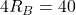 4 R_B = 40