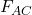 F_{AC}