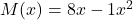 M(x) = 8 x - 1 x^2