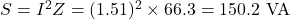  S = I^2 Z = (1.51)^2 \times 66.3 = 150.2 \text{ VA} 