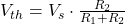 V_{th} = V_s \cdot \frac{R_2}{R_1 + R_2}