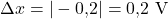 \Delta x = |-0{,}2| = 0{,}2\ \mathrm{V}