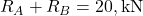 R_A + R_B = 20 , \text{kN}