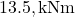13.5 , \text{kNm}