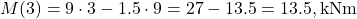 M(3) = 9 \cdot 3 - 1.5 \cdot 9 = 27 - 13.5 = 13.5 , \text{kNm}