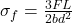  \sigma_f = \frac{3FL}{2bd^2} 