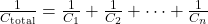  \frac{1}{C_{\text{total}}} = \frac{1}{C_1} + \frac{1}{C_2} + \dots + \frac{1}{C_n} 
